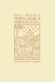 Title: Sternglaube und Sterndeutung: Die Geschichte und das Wesen der Astrologie, Author: Franz Boll
