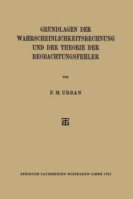 Title: Grundlagen der Wahrscheinlichkeitsrechnung und der Theorie der Beobachtungsfehler, Author: F. M. Urban