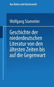 Title: Geschichte der niederdeutschen Literatur von den ältesten Zeiten bis auf die Gegenwart, Author: Wolfgang Stammler