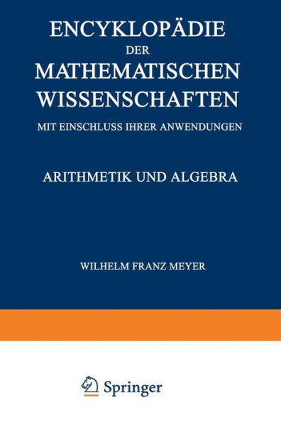 Encyklopädie der Mathematischen Wissenschaften mit Einschluss ihrer Anwendungen: Arithmetik und Algebra