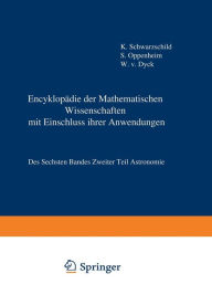 Title: Encyklopädie der Mathematischen Wissenschaften mit Einschluss ihrer Anwendungen: Des Sechsten Bandes Zweiter Teil Astronomie, Author: Karl Schwarzschild