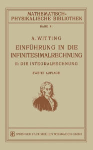 Title: Einführung in die Infinitesimalrechnung: II: Die Integralrechnung, Author: Alexander Witting
