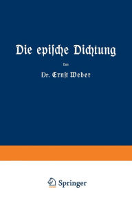 Title: Die epische Dichtung: Zweiter und dritter Teil, Author: Ernst Weber
