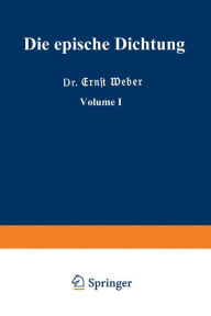 Title: Die epische Dichtung: Erster Teil, Author: Dr. Ernst Weber