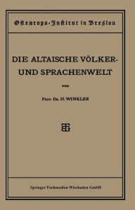 Title: Quellen und Studien: Sechste Abteilung: Sprachwissenschaft, I. Heft: Die Altaische Völker- und Sprachenwelt, Author: Heinrich Winkler