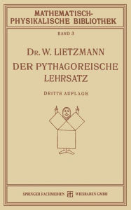 Title: Der Pythagoreische Lehrsatz: Mit Einem Ausblick auf das Fermatsche Problem, Author: W. Lietzmann