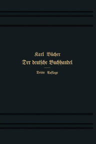 Title: Der Deutsche Buchhandel und die Wissenschaft: Denkschrift, Author: Dr. Karl Bücher