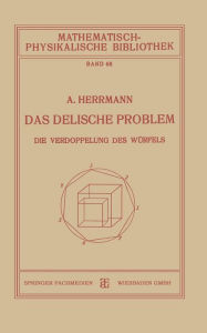 Title: Das Delische Problem: Die Verdoppelung des Würfels, Author: Dr. Aloys Herrmann
