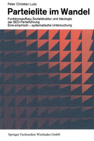 Title: Parteielite im Wandel: Funktionsaufbau, Sozialstruktur und Ideologie der SED-Führung Eine empirisch-systematische Untersuchung, Author: Peter Christian Ludz