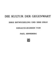 Title: Die Allgemeinen Grundlagen der Kultur der Gegenwart, Author: Paul Hinneberg