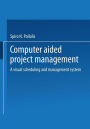 Computer-Aided Project Management: A Visual Scheduling and Management System