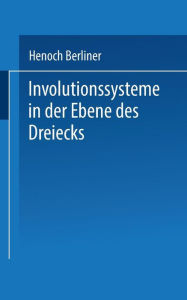 Title: Involutionssysteme in der Ebene des Dreiecks, Author: Henoch Berliner