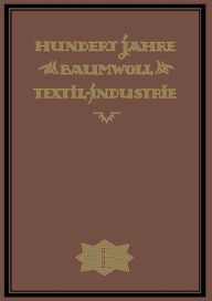 Title: Hundert Jahre Baumwolltextilindustrie, Author: Wilh Elbers