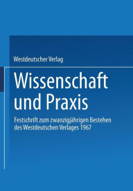 Title: Wissenschaft und Praxis: Festschrift zum zwanzigjährigen Bestehen des Westdeutschen Verlages 1967, Author: Westdeutscher Verlag