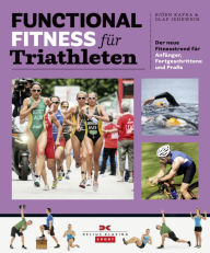 Title: Functional Fitness für Triathleten: Der neue Fitnesstrend für Anfänger, Fortgeschrittene und Profis, Author: Björn Kafka