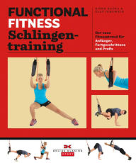 Title: Functional Fitness Schlingentraining: Der neue Fitnesstrend für Anfänger, Fortgeschrittene und Profis, Author: Björn Kafka