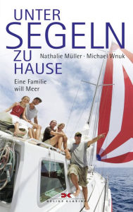 Title: Unter Segeln zu Hause: Eine Familie will Meer, Author: Nathalie Müller