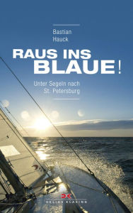 Title: Raus ins Blaue!: Unter Segeln nach St. Petersburg, Author: Bastian Hauck