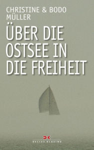 Title: Über die Ostsee in die Freiheit: Dramatische Fluchtgeschichten, Author: Bodo Müller