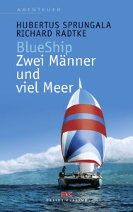 Title: BlueShip - Zwei Männer und viel Meer: Eine ungewöhnliche Weltumseglung, Author: Hubertus Sprungala