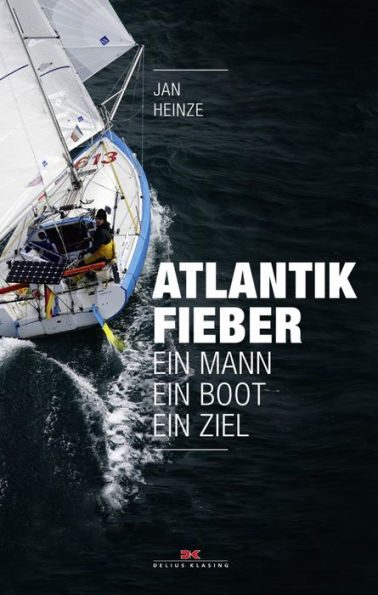 Atlantikfieber: Ein Mann - Ein Boot - Ein Ziel