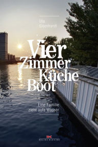 Title: Vier Zimmer, Küche, Boot: Das Hausbootabenteuer, Author: Uta Eisenhardt
