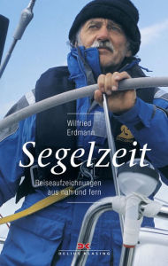 Title: Segelzeit: Reiseaufzeichnungen aus nah und fern, Author: Wilfried Erdmann