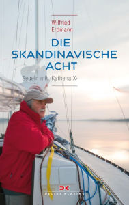 Title: Die skandinavische Acht: Segeln mit KATHENA X, Author: Wilfried Erdmann