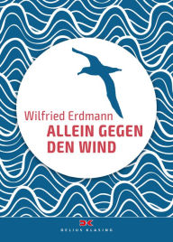 Title: Allein gegen den Wind: Nonstop in 343 Tagen um die Welt, Author: Wilfried Erdmann