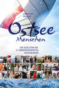 Title: Ostseemenschen: Ein Segeltörn mit 51 bemerkenswerten Begegnungen, Author: Christian Irrgang