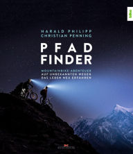 Title: Pfad-Finder: Mountainbike-Abenteuer - Auf unbekannten Wegen das Leben neu erfahren, Author: Harald Philipp