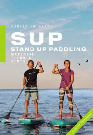 Title: SUP - Stand Up Paddling: Material - Technik - Spots, Author: Christian Barth