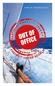 Title: Out of office: Freiheit unter Segeln, Author: Dirk W. Mennewisch