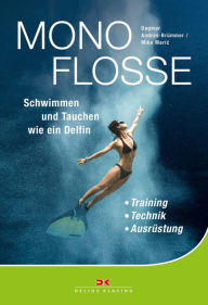 Title: Monoflosse: Schwimmen und Tauchen wie ein Delfin. Training - Technik - Ausrüstung, Author: Dagmar Andres-Brümmer