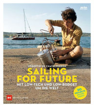 Title: Sailing for Future: Mit Low-Tech und Low-Budget um die Welt, Author: Corentin de Chatelperron