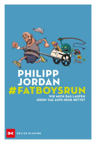 Title: #Fatboysrun: Wie mich das Laufen jeden Tag aufs Neue rettet, Author: Philipp Jordan