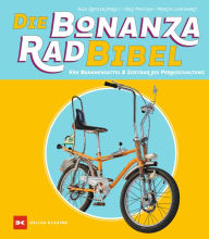 Title: Die Bonanzarad-Bibel: Von Bananensattel & Sissybar bis Pornoschaltung, Author: Jörg Maltzan