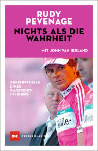 Title: Nichts als die Wahrheit: Bekenntnisse eines Radsport-Insiders, Author: Rudy Pevenage