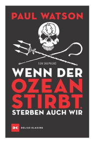 Title: Wenn der Ozean stirbt, sterben auch wir, Author: Paul Watson