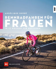 Title: Rennradfahren für Frauen: In 12 Wochen zur Bestform, Author: Angélique Dupré