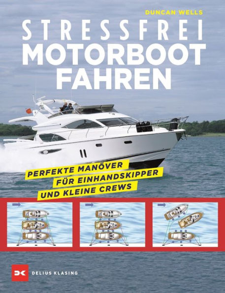 Stressfrei Motorbootfahren: Perfekte Manöver für Einhandskipper und kleine Crews