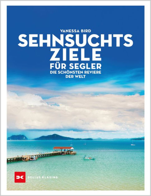 Sehnsuchtsziele für Segler Die schönsten Reviere der Welt Buch! Vanessa Bird 