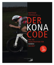 Title: Der Kona-Code: Wie die Qualifikation für Hawaii gelingt, Author: Matthias Knossalla