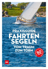 Title: Praxisguide Fahrtensegeln: Vom Traum zum Törn, Author: Leon Schulz