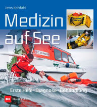 Title: Medizin auf See: Erste Hilfe, Diagnose, Behandlung, Author: Dr. Jens Kohfahl