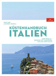 Title: Küstenhandbuch Italien: Ventimiglia - Brindisi, mit Sardinien, Sizilien und Malta, Author: Rod Heikell