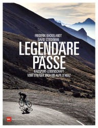 Title: Legendäre Pässe: Radsport-Leidenschaft vom Stilfser Joch bis Alpe d'Huez, Author: Frederik Backelandt