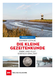 Title: Die kleine Gezeitenkunde: Ebbe und Flut einfach erklärt, Author: Rainer Lüthje