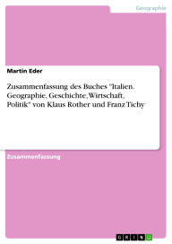 Title: Zusammenfassung des Buches Italien. Geographie, Geschichte, Wirtschaft, Politik von Klaus Rother und Franz Tichy, Author: Martin Eder