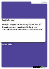 Title: Entwicklung eines Handlungsleitfadens zur Umsetzung der Berufsausbildung von Notfallsanitäterinnen und Notfallsanitätern, Author: Jan Stolzewski